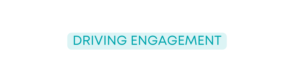 DRIVING ENGAGEMENT